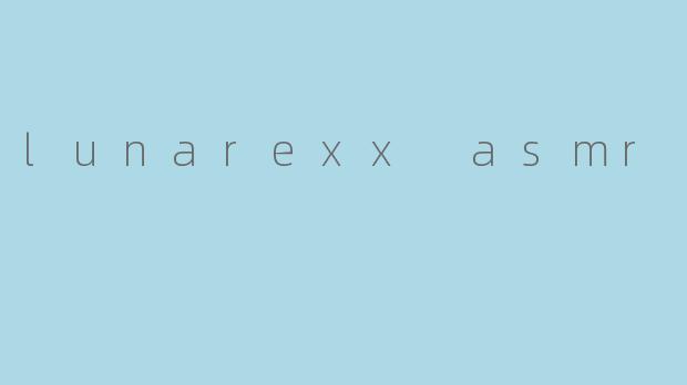 lunarexx asmr